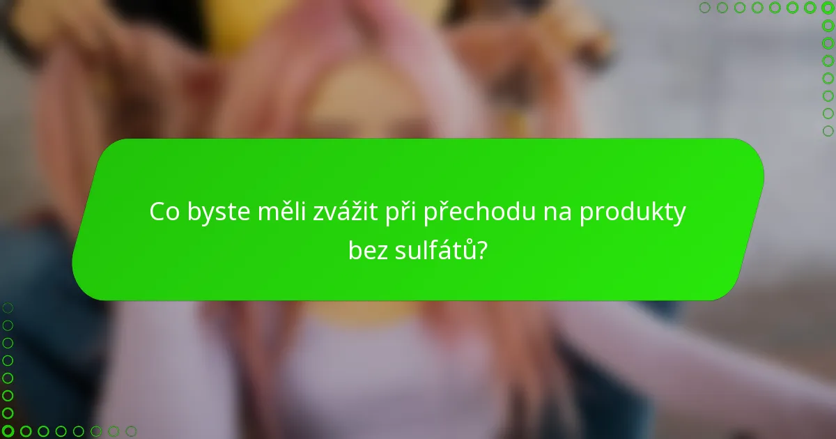 Co byste měli zvážit při přechodu na produkty bez sulfátů?