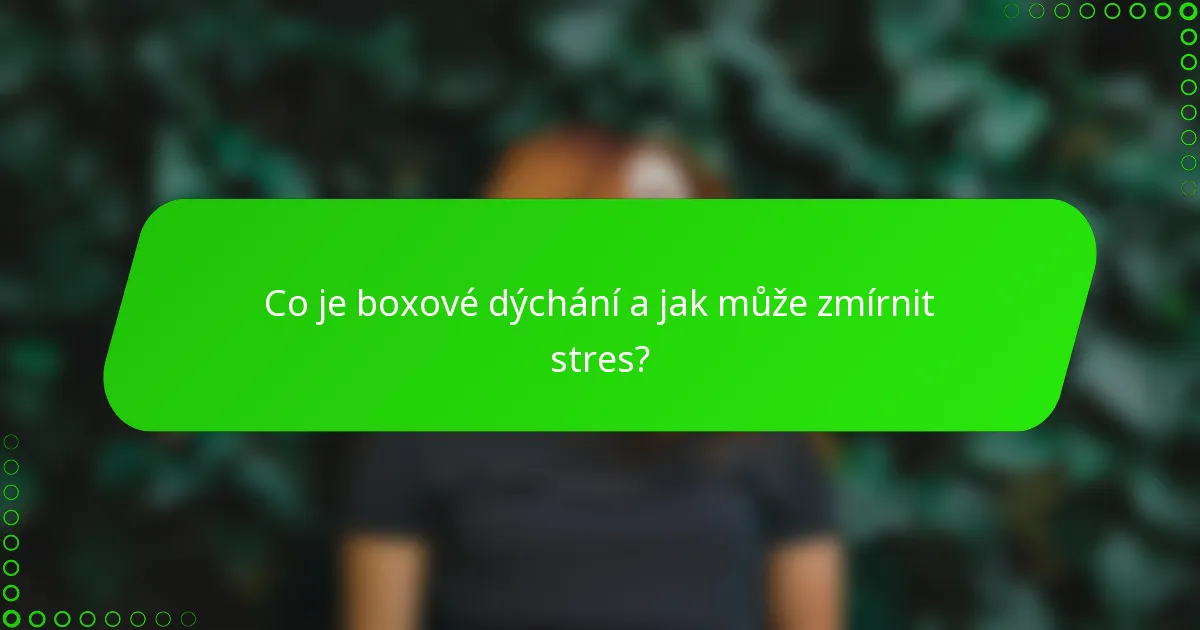 Co je boxové dýchání a jak může zmírnit stres?