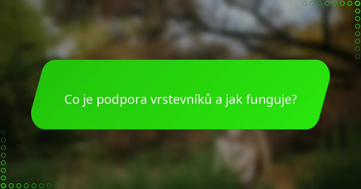 Co je podpora vrstevníků a jak funguje?