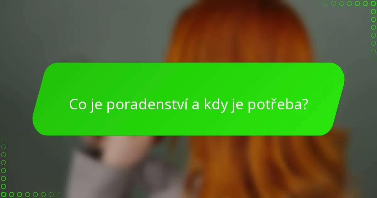 Co je poradenství a kdy je potřeba?