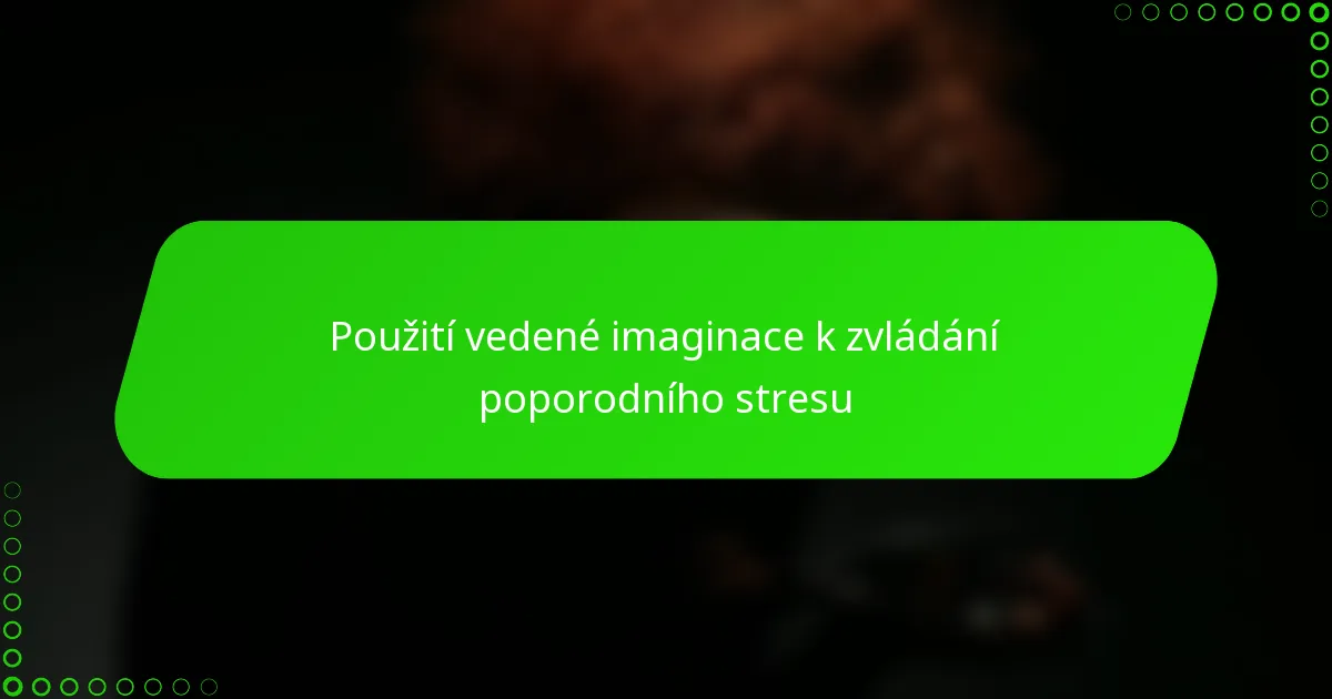 Použití vedené imaginace k zvládání poporodního stresu