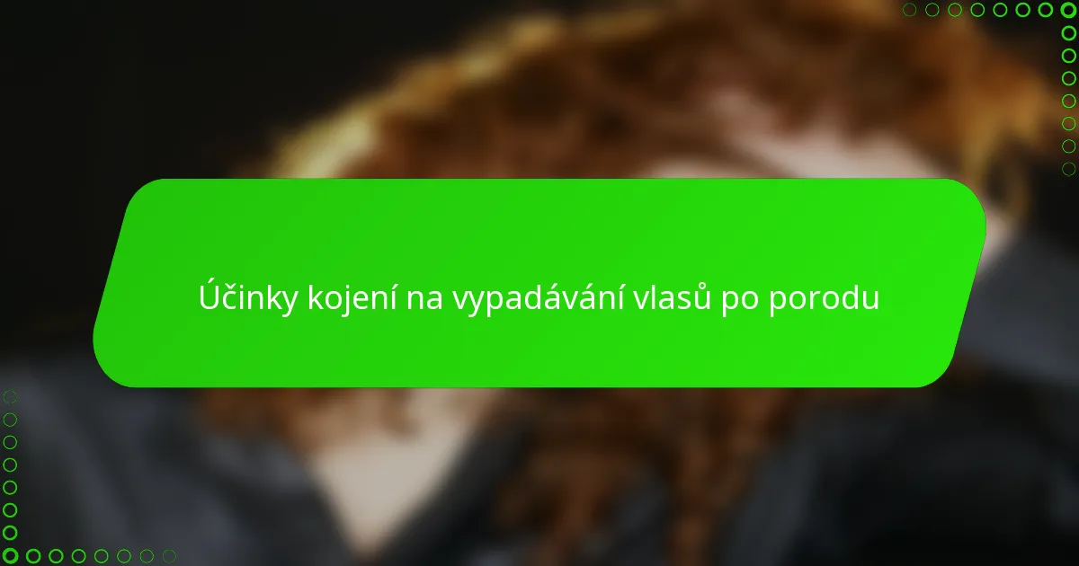 Účinky kojení na vypadávání vlasů po porodu