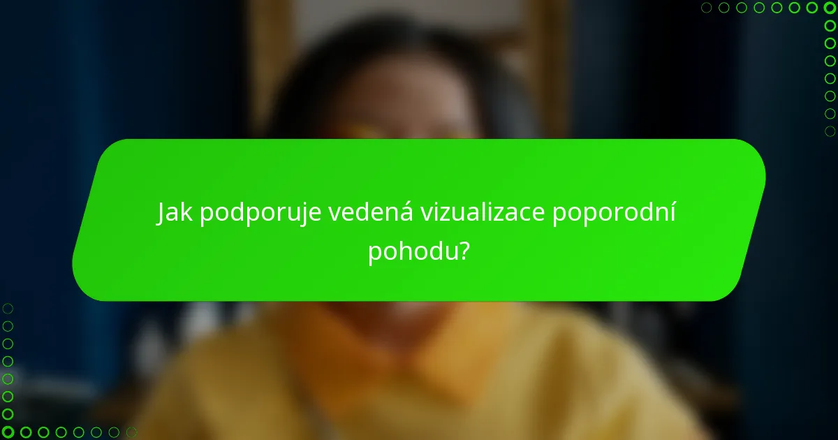 Jak podporuje vedená vizualizace poporodní pohodu?