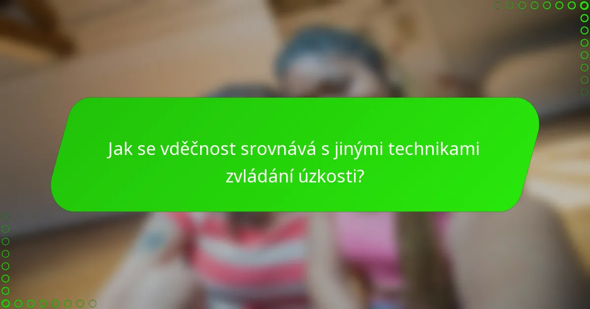Jak se vděčnost srovnává s jinými technikami zvládání úzkosti?