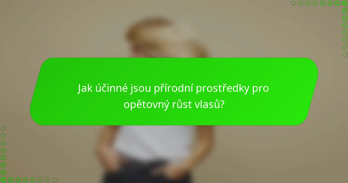 Jak účinné jsou přírodní prostředky pro opětovný růst vlasů?