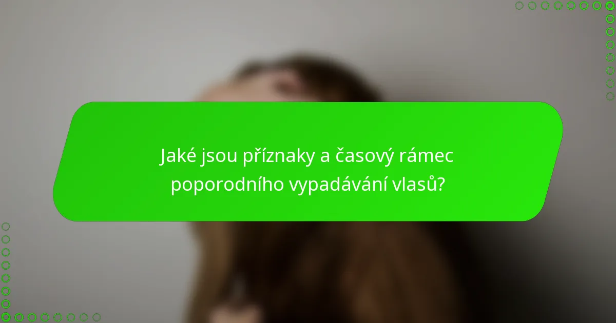 Jaké jsou příznaky a časový rámec poporodního vypadávání vlasů?