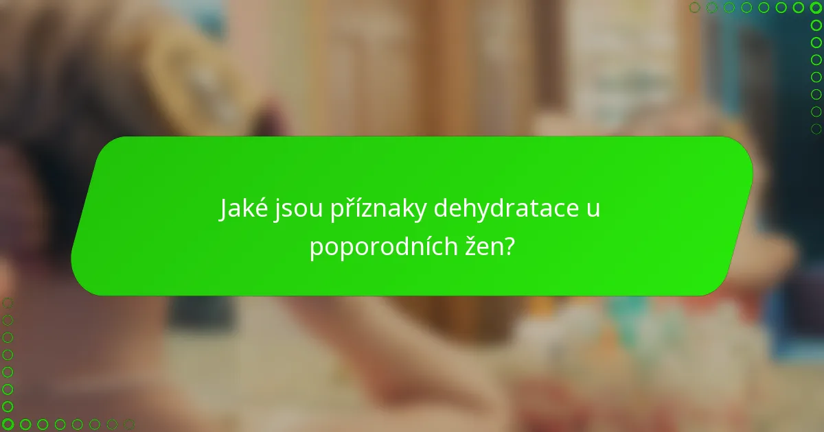 Jaké jsou příznaky dehydratace u poporodních žen?