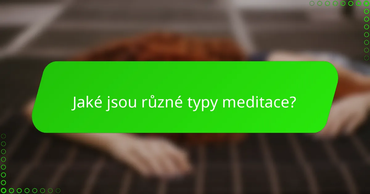 Jaké jsou různé typy meditace?