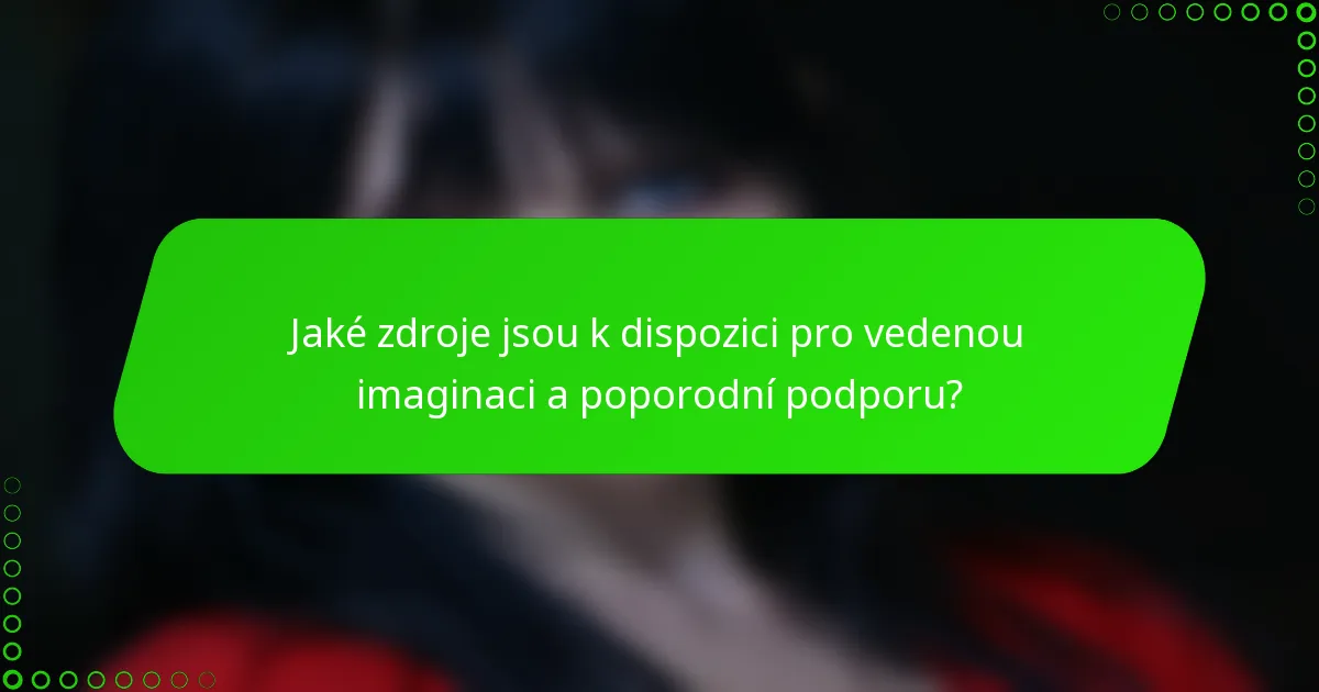 Jaké zdroje jsou k dispozici pro vedenou imaginaci a poporodní podporu?